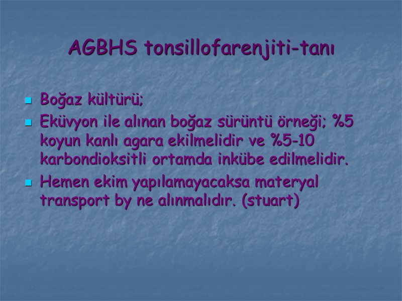 AGBHS tonsillofarenjiti-tanı Boğaz kültürü; Eküvyon ile alınan boğaz sürüntü örneği; %5 koyun kanlı agara